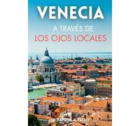 Venecia a través de los ojos locales: Joyas ocultas, bares de cicchetti y secretos para vivir Venecia como un veneciano: Joyas ocultas, bares de ... secretos para vivir Venecia como un veneciano