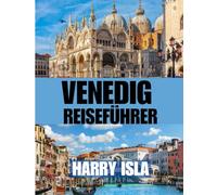 VENEDIG REISEFÜHRER 2025-2026: Die beste Reisezeit, die besten Orte zum Erkunden und alles, was Sie vor Ihrer Abreise wissen müssen