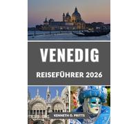 VENEDIG REISEFÜHRER 2026: Entdecken Sie die Magie der schwimmenden Stadt Italiens mit Insidertipps, versteckten Juwelen und unvergesslichen Abenteuern im Jahr 2026