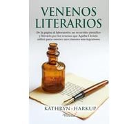 Venenos literarios: De la página al laboratorio: un recorrido científico y literario por los venenos que Agatha Christie utilizó para cometer sus crímenes más ingeniosos