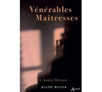 Vénérables maîtresses - A Andre Breton A André Breton - Ralph Ritter - Atlande Eds - broché - Roman