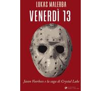 Venerdì 13: Jason Voorhees e la saga di Crystal Lake