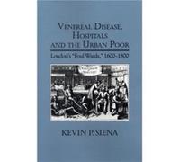 Venereal Disease Hospitals and the Urban Poor by Kevin Royalty Account Siena Siena, Kevin P. (Auteur)