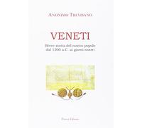 Veneti. Breve storia del nostro popolo dal 1200 a.C. ai giorni nostri