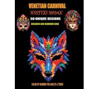 Venetian Carnival Mystery Mosaic: 50 Hexagon & Diamond Designs for Adults & Teens: A Relaxing Color By Number Puzzle Book Featuring Ornate Masquerade Masks and Feathered Elegance