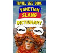 Venetian Slang Dictionary: A Journey Through the Heart of Venice’s Language