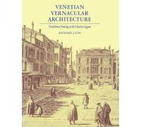 Venetian Vernacular Architecture: Traditional Housing in the Venetian Lagoon