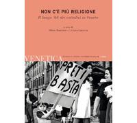 Venetica. Rivista di storia contemporanea. Non c'è più religione. Cattoliche e cattolici nel lungo '68 in Veneto (2024) (Vol. 2)