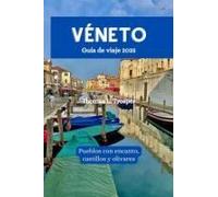 Véneto Guía De Viaje 2025: Pueblos Con Encanto, Castillos Y Olivares (Spanish Edition)