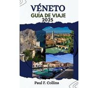 VÉNETO GUÍA DE VIAJE: Véneto al descubierto: descubra la rica cultura, los impresionantes paisajes, las atracciones imperdibles y las delicias culinarias del Véneto
