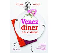 Venez dîner à la maison !: 90 recettes - 30 menus pour profiter de ses amis et rester à table avec eux