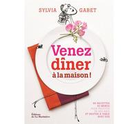 Venez dîner à la maison ! 90 recettes - 30 menus pour profiter de ses amis et rester à table avec eux - Sylvia Gabet - La Martiniere Eds De - broché - Guide
