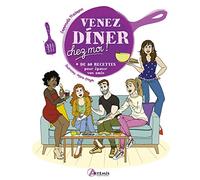 Venez Dîner Chez Moi – Plus de 80 recettes pour épater vos amis – Artemis