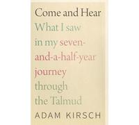 Venez et écoutez : Ce que j'ai vu au cours de mon voyage de sept ans et demi à travers le Talmud