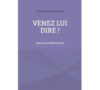 Venez lui dire !: Enjeux du théâtre forum