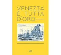 Venezia è tutta d'oro. Tomaso Buzzi. Disegni «fantastici» 1948-1976. Ediz. italiana e inglese