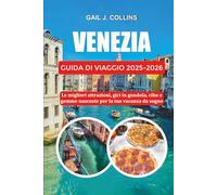 VENEZIA GUIDA DI VIAGGIO 2025-2026: Le migliori attrazioni, giri in gondola, cibo e gemme nascoste per la tua vacanza da sogno