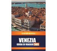 VENEZIA GUIDA DI VIAGGIO 2025: Esplora i giri in gondola, i tour dei musei e i palazzi storici del Nord Italia