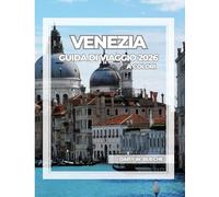 VENEZIA GUIDA DI VIAGGIO 2026 (A COLORI)