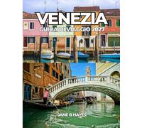 VENEZIA GUIDA DI VIAGGIO 2027: Scopri Venezia come un abitante del posto.