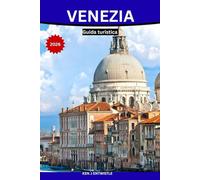 VENEZIA Guida turistica 2026: Un viaggio autentico e coinvolgente attraverso la storia, i canali, la gastronomia, i quartieri e la vita veneziana.