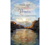 Venezia la Rosa e il Giardiniere