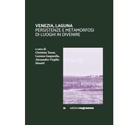 VENEZIA, LAGUNA: PERSISTENZE E METAMORFOSI DI LUOGHI IN DIVENIRE
