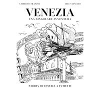 Venezia una Singolare Avventura: Storia di Venezia a fumetti