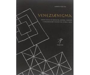 Veneziaenigma : treize siecles de mysteres, de curiosites et d'evenements extraordinaires entre hist