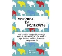 Venezuela en Pasatiempos: Un divertido desafío con personajes, refranes y mas; a modo de sopas de letras, sudokus, laberintos, crucigramas, etc