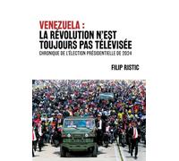 Venezuela : la révolution n’est toujours pas télévisée: Chronique de l'élection présidentielle de 2024