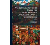 Venezuela ... Mit einer Karte der venezolanischen Cordillere ... von L. Friederichsen.