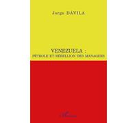 Venezuela : pétrole et rébellion des managers - Jorge Davila - L'harmattan - broché - Essai