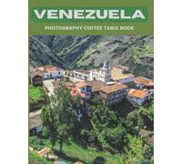Venezuela Photography Coffee Table Book: Cool Pictures That Create An Idea For You About An Amazing Country In South America,Buildings style, Cultural ... Mountains,For All Travels and Pictures Lovers