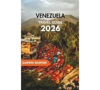 VENEZUELA Travel Guide 2026: Savoring Breathtaking Landscapes, Hidden Gems, Adventure Hotspots, and Essential Travel Tips for a Safe & Unforgettable Journey