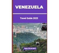 VENEZUELA TRAVEL GUIDE 2O25: Explore the World’s Tallest Waterfall, Caribbean Paradises, Andean Peaks, and Cultural Treasures in South America’s Untamed Jewel