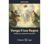 Venga il tuo regno. Rivelazioni per comprendere i tempi attuali