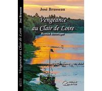 VENGEANCE AU CLAIR DE LOIRE, roman historique - BRUSSEAU José - Jeu De L'oie Eds Du - broché - Roman