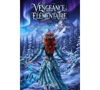Vengeance Élémentaire: Tome 1 : Révélations au Sanctuaire Blanc