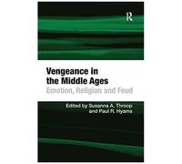 Vengeance In The Middle Ages: Emotion, Religion And Feud