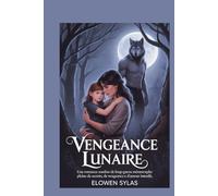 Vengeance lunaire: Une romance sombre de loup-garou métamorphe pleine de secrets, de vengeance et d'amour interdit