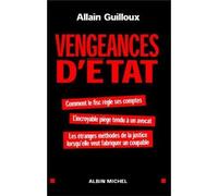 Vengeances d'État Comment le fisc règle ses comptes. L'incroyable piège tendu à un avocat. Comment la justice... - Allain Guilloux - Albin Michel - broché - Essai