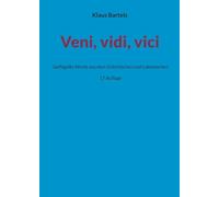Veni, vidi, vici: Geflügelte Worte aus dem Griechischen und Lateinischen