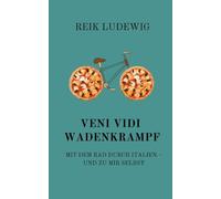 Veni Vidi Wadenkrampf: Mit dem Rad durch Italien - und zu mir selbst