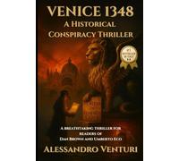 VENICE 1348 A Historical Conspiracy Thriller: A breathtaking thriller for readers of Dan Brown and Umberto Eco