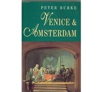 Venice and Amsterdam by Burke & Peter Emmanuel College & Cambridge Peter Burke (Auteur)