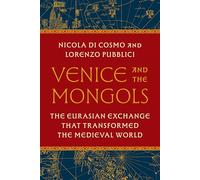 Venise et les Mongols – L'échange eurasien qui a transformé le monde médiéval