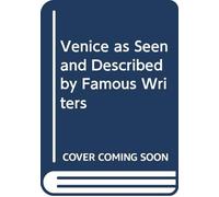 Venice as Seen and Described by Famous Writers