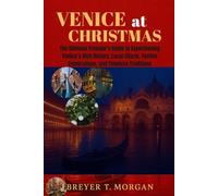 venice at christmas: The Ultimate Traveler’s Guide to Experiencing Venice’s Rich History, Local Charm, Festive Celebrations & Timeless Traditions