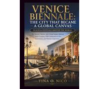 VENICE BIENNALE: THE CITY THAT BECAME A GLOBAL CANVAS PLACES & FESTIVALS AROUND THE WORLD